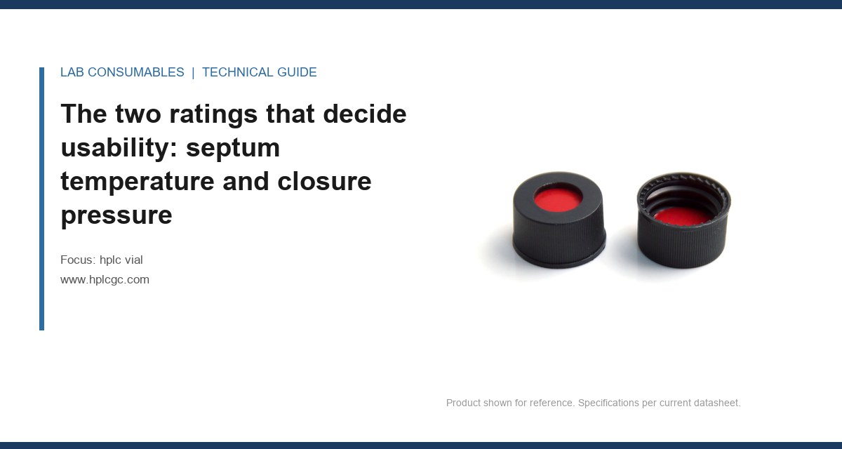 The two ratings that decide usability: septum temperature and closure pressure